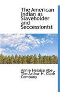 The American Indian as Slaveholder and Seccessionist: (English)