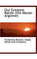 Our Greatest Battle (the Meuse-Argonne)