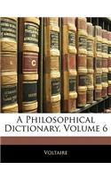 A Philosophical Dictionary, Volume 6: (English)