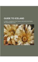 Guide to Iceland; A Useful Handbook for Travellers and Sportsmen