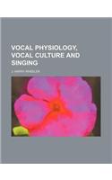 Vocal Physiology, Vocal Culture and Singing