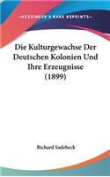 Die Kulturgewachse Der Deutschen Kolonien Und Ihre Erzeugnisse (1899)