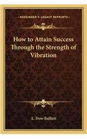 How to Attain Success Through the Strength of Vibration