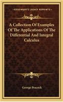 A Collection of Examples of the Applications of the Differential and Integral Calculus
