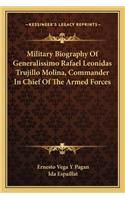 Military Biography of Generalissimo Rafael Leonidas Trujillo Molina, Commander in Chief of the Armed Forces