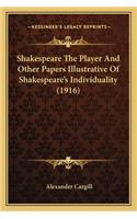 Shakespeare The Player And Other Papers Illustrative Of Shakespeare's Individuality (1916)