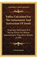 Fables Calculated For The Amusement And Instruction Of Youth