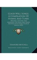 Good-Will Songs, a Compilation of Hymns and Tunes