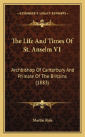 The Life And Times Of St. Anselm V1