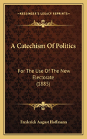 A Catechism Of Politics