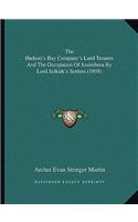 Hudson's Bay Company's Land Tenures And The Occupation Of Assiniboia By Lord Selkirk's Settlers (1898)