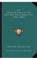 The Drain Of Silver To The East, And The Currency Of India (1864)