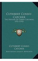 Cuthbert Conny-Catcher: The Defense Of Conny-Catching, 1592 (1592)