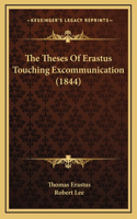 The Theses Of Erastus Touching Excommunication (1844)