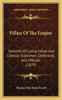 Pillars Of The Empire: Sketches Of Living Indian And Colonial Statesmen, Celebrities, And Officials (1879)