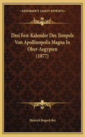 Drei Fest-Kalender Des Tempels Von Apollinopolis Magna In Ober-Aegypten (1877)