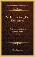 Zur Beurtheilung Des Kriticismus: Vom Idealistischen Standpuncte (1875)