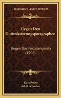 Gegen Den Gotteslasterungsparagraphen: Gegen Das Fesuitengeietz (1906)