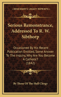 Serious Remonstrance, Addressed To R. W. Sibthorp