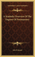 A Symbolic Overview Of The Degrees Of Freemasonry