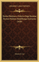 Hortus Palatinus a Friderico Rege Boemiae Electore Palatino Heidelbergae Exstructus (1620): (Latin)