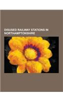 Disused Railway Stations in Northamptonshire: Brackley Central Railway Station, Towcester Railway Station, Woodford Halse Railway Station, Brackley Ra