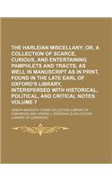 The Harleian Miscellany; Or, a Collection of Scarce, Curious, and Entertaining Pamphlets and Tracts, as Well in Manuscript as in Print, Found in the Late Earl of Oxford's Library, Interspersed with Historical, Political, and Volume 7