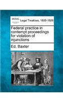 Federal Practice in Contempt Proceedings for Violation of Injunctions