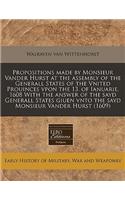 Propositions Made by Monsieur Vander Hurst at the Assembly of the Generall States of the Vnited Prouinces Vpon the 13. of Ianuarie, 1608 with the Answer of the Sayd Generall States Giuen Vnto the Sayd Monsieur Vander Hurst (1609): (English)