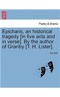 Epicharis, an Historical Tragedy [In Five Acts and in Verse]. by the Author of Granby [T. H. Lister].: (English)