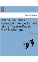 Albina, Countess Raimond ... as Performed at the Theatre-Royal, Hay-Market, Etc.