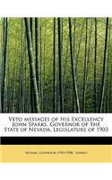 Veto Messages of His Excellency John Sparks, Governor of the State of Nevada, Legislature of 1903