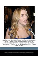 An Off the Record Guide to Oscar Records, Vol. 3 Including Most Consecutively Nominated Leading Actresses and Actor, Youngest Person to Be Nominated