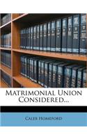 Matrimonial Union Considered...