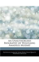 An Unauthorized Biography of Wolfgang Amadeus Mozart