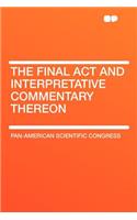 The Final ACT and Interpretative Commentary Thereon