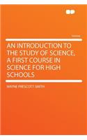 An Introduction to the Study of Science, a First Course in Science for High Schools