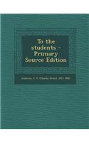 To the Students - Primary Source Edition