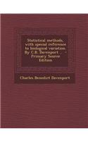 Statistical Methods, with Special Reference to Biological Variation. by C.B. Davenport .. - Primary Source Edition
