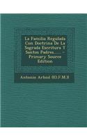La Familia Regulada Con Doctrina De La Sagrada Escritura Y Santos Padres...... - Primary Source Edition