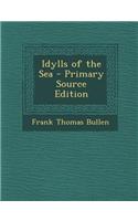 Idylls of the Sea - Primary Source Edition: (English)