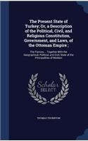 Present State of Turkey; Or, a Description of the Political, Civil, and Religious Constitution, Government, and Laws, of the Ottoman Empire;