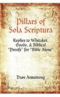 Pillars of Sola Scriptura: Replies to Whitaker, Goode, & Biblical 