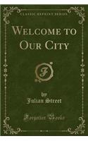 Welcome to Our City (Classic Reprint)