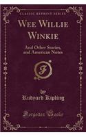 Wee Willie Winkie: And Other Stories, and American Notes (Classic Reprint)(English)