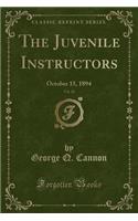 The Juvenile Instructors, Vol. 29: October 15, 1894 (Classic Reprint): October 15, 1894 (Classic Reprint)