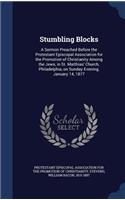 Stumbling Blocks: A Sermon Preached Before the Protestant Episcopal Association for the Promotion of Christianity Among the Jews, in St. Matthias' Church, Philadelphi