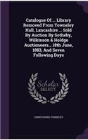 Catalogue Of ... Library Removed From Towneley Hall, Lancashire ... Sold By Auction By Sotheby, Wilkinson & Holdge Auctioneers... 18th June, 1883, And Seven Following Days