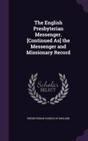 The English Presbyterian Messenger. [Continued As] the Messenger and Missionary Record