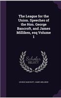 League for the Union. Speeches of the Hon. George Bancroft, and James Milliken, esq Volume 1